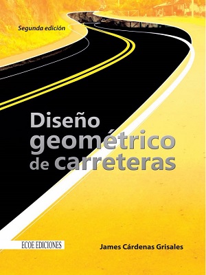 Diseño geometrico de carreteras - James Cardenas - Segunda Edicion